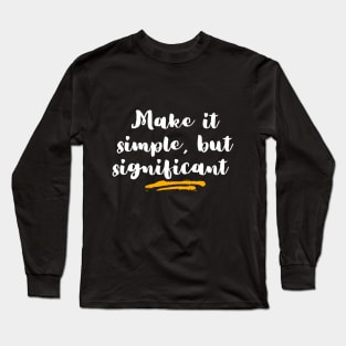 Make it simple, but significant, white, motivational, vintage Long Sleeve T-Shirt